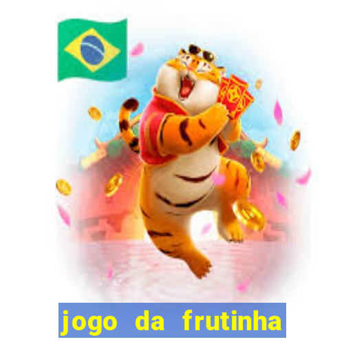 jogo da frutinha que paga dinheiro